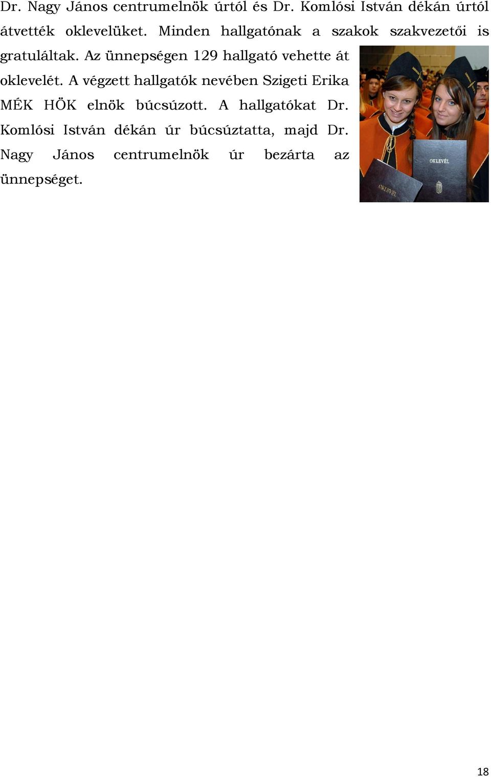 Az ünnepségen 129 hallgató vehette át oklevelét.