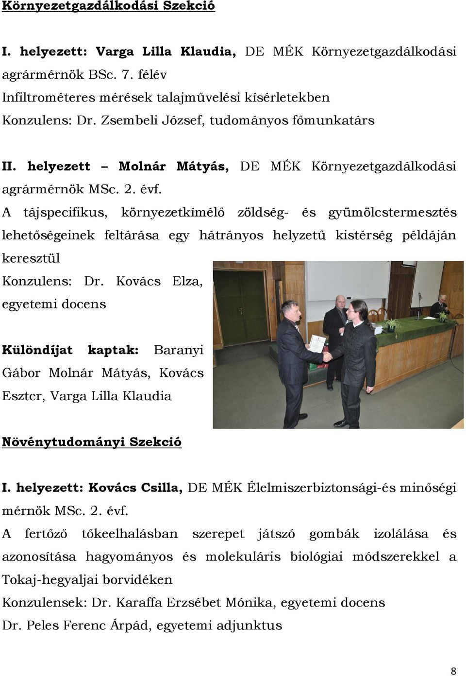 A tájspecifikus, környezetkímélő zöldség- és gyümölcstermesztés lehetőségeinek feltárása egy hátrányos helyzetű kistérség példáján keresztül Konzulens: Dr.