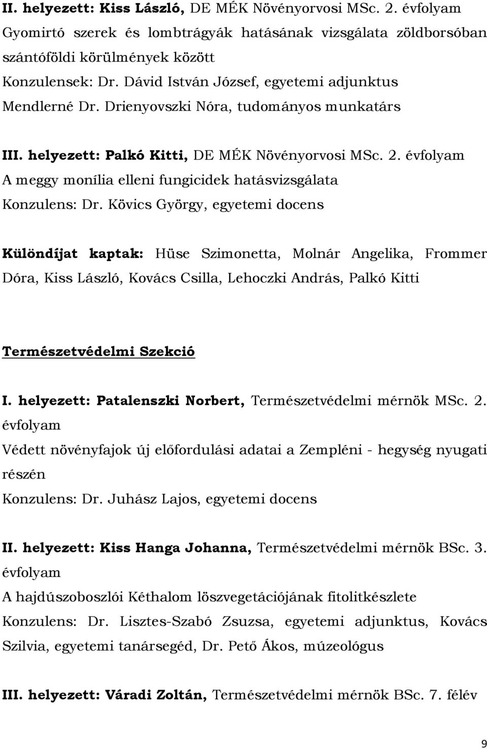 évfolyam A meggy monília elleni fungicidek hatásvizsgálata Konzulens: Dr.