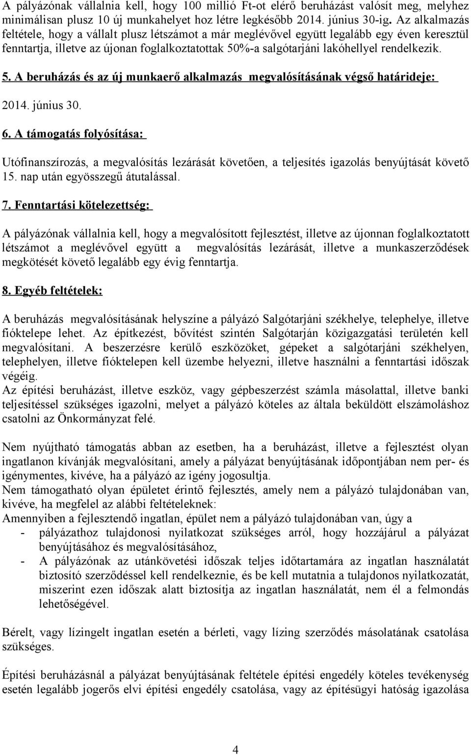 5. A beruházás és az új munkaerő alkalmazás megvalósításának végső határideje: 2014. június 30. 6.
