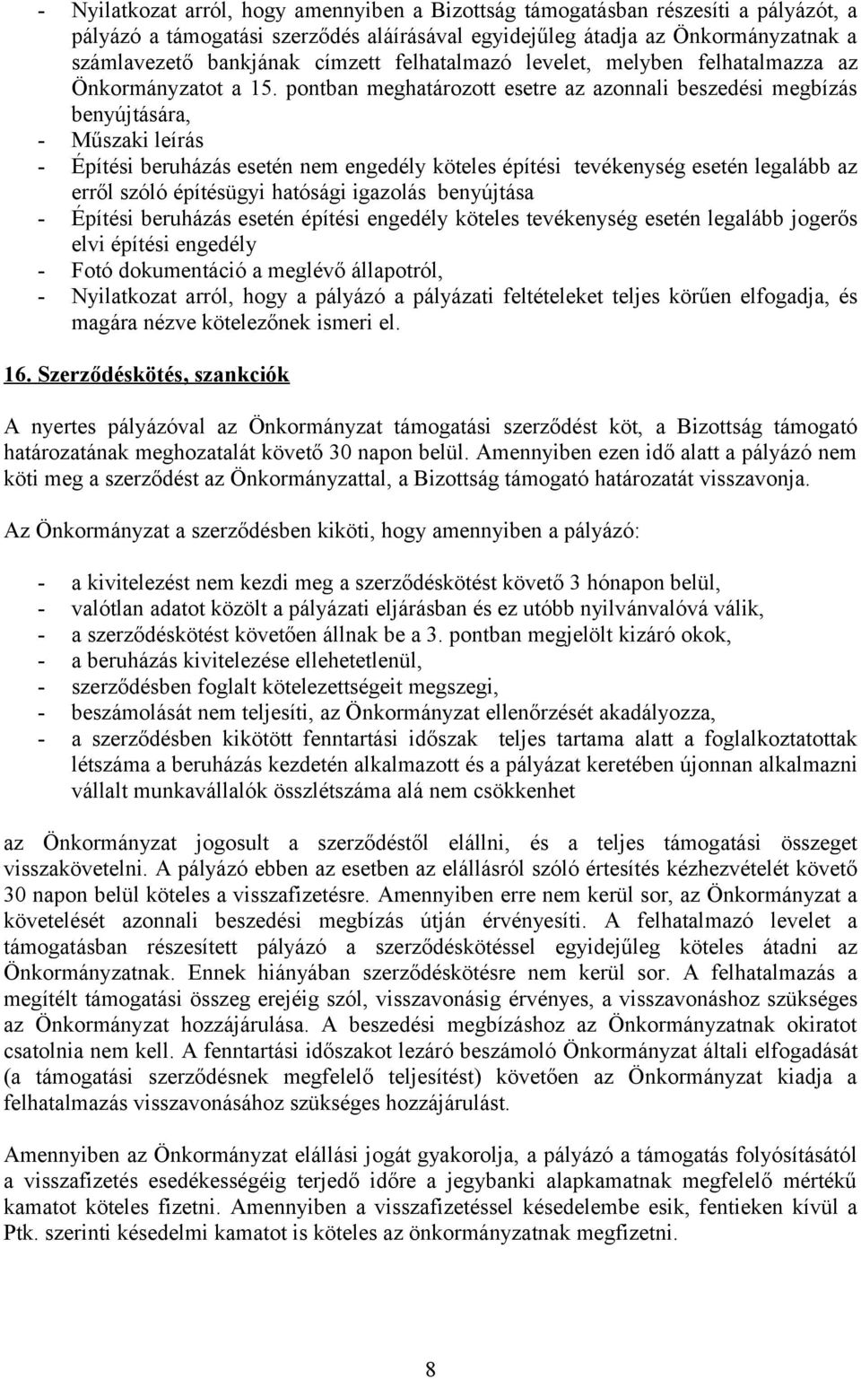 pontban meghatározott esetre az azonnali beszedési megbízás benyújtására, - Műszaki leírás - Építési beruházás esetén nem engedély köteles építési tevékenység esetén legalább az erről szóló
