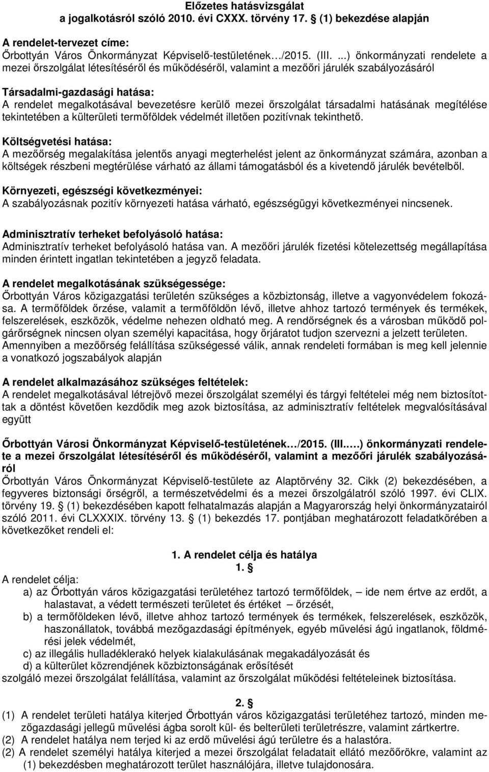 mezei őrszolgálat társadalmi hatásának megítélése tekintetében a külterületi termőföldek védelmét illetően pozitívnak tekinthető.