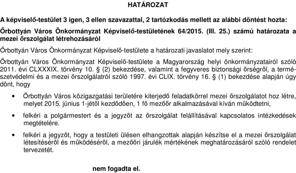 Magyarország helyi önkormányzatairól szóló 2011. évi CLXXXIX. törvény 10. (2) bekezdése, valamint a fegyveres biztonsági őrségről, a természetvédelmi és a mezei őrszolgálatról szóló 1997. évi CLIX.