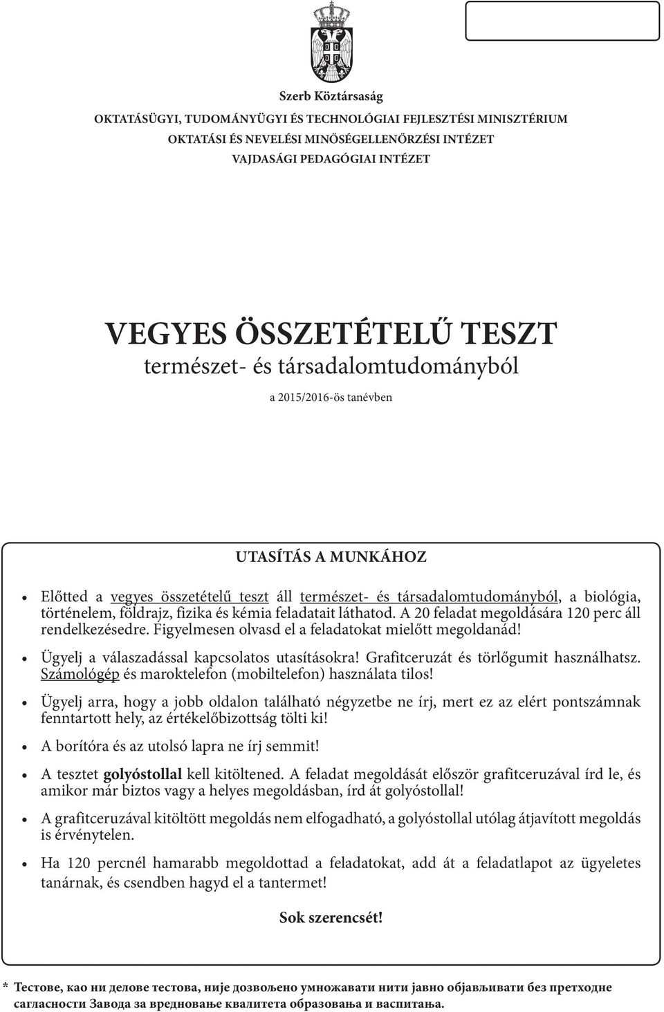 feladatait láthatod. A 20 feladat megoldására 120 perc áll rendelkezésedre. Figyelmesen olvasd el a feladatokat mielőtt megoldanád! Ügyelj a válaszadással kapcsolatos utasításokra!