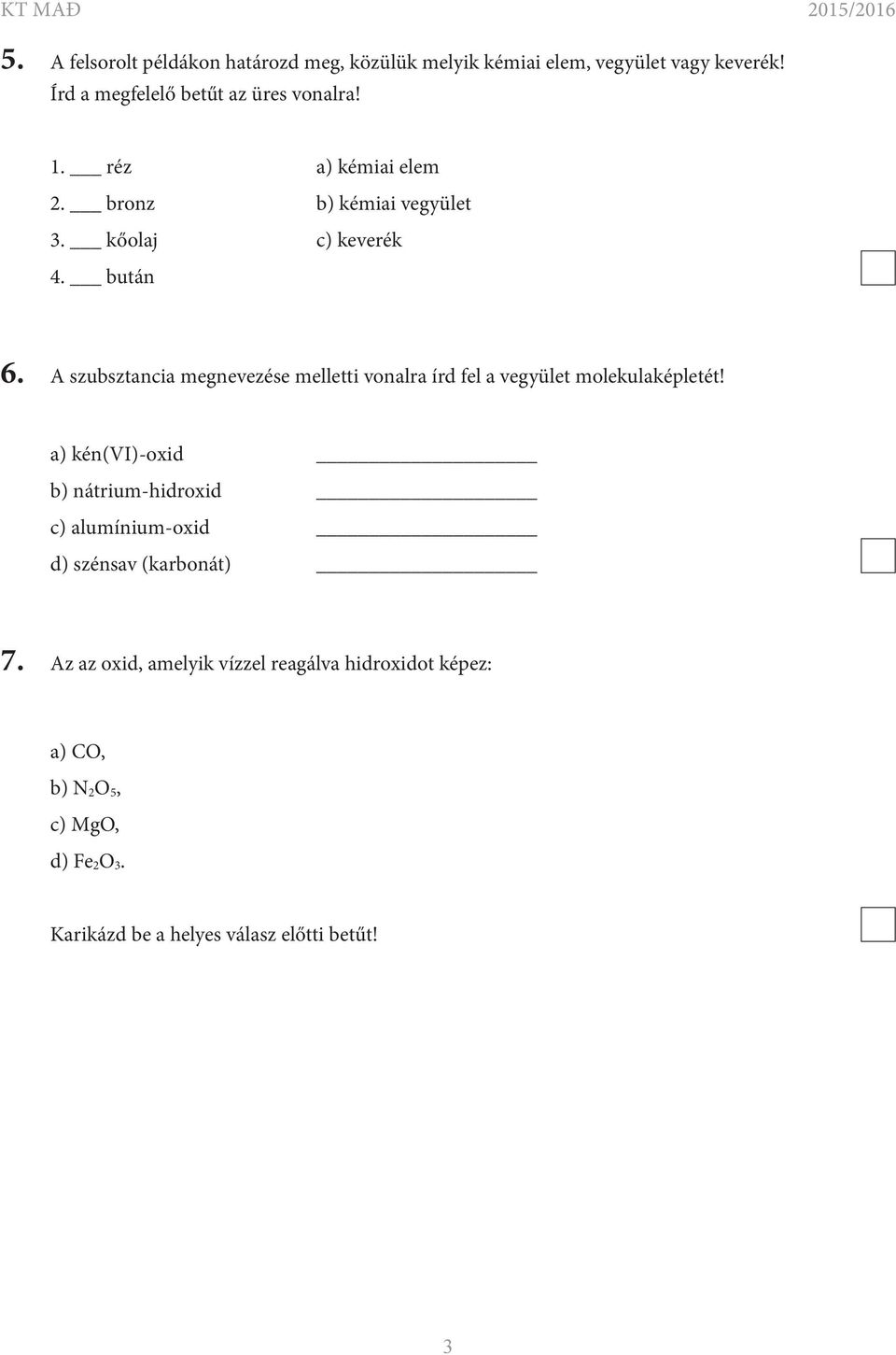bután 6. A szubsztancia megnevezése melletti vonalra írd fel a vegyület molekulaképletét!