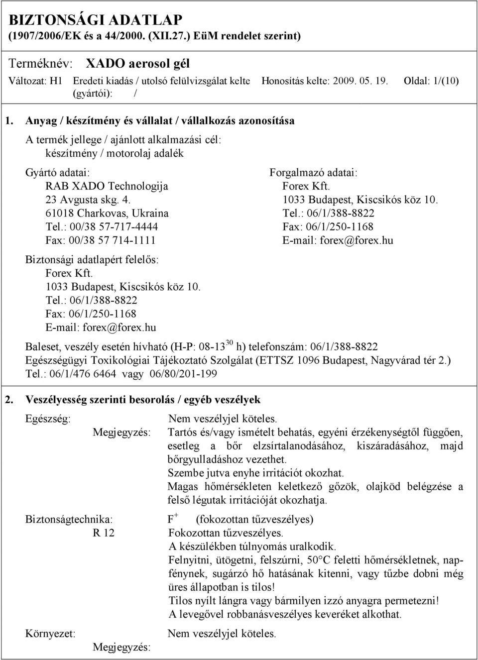 23 Avgusta skg. 4. 1033 Budapest, Kiscsikós köz 10. 61018 Charkovas, Ukraina Tel.: 06/1/388-8822 Tel.: 00/38 57-717-4444 Fax: 06/1/250-1168 Fax: 00/38 57 714-1111 E-mail: forex@forex.