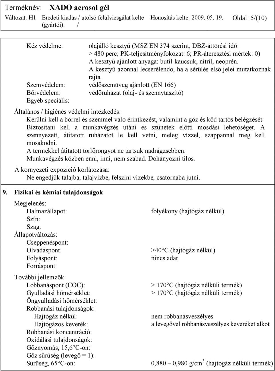 neoprén. A kesztyű azonnal lecserélendő, ha a sérülés első jelei mutatkoznak rajta.