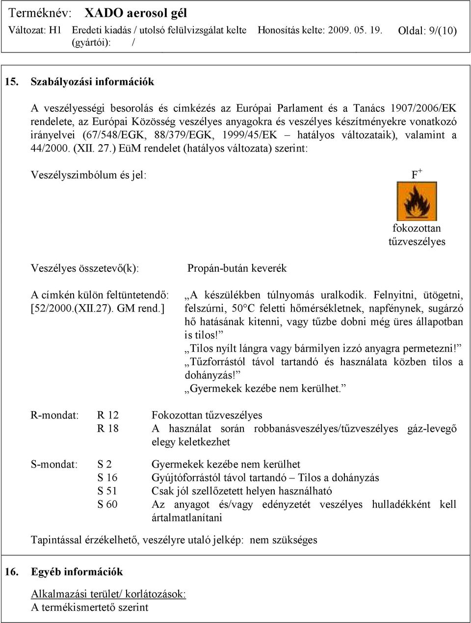 irányelvei (67/548/EGK, 88/379/EGK, 1999/45/EK hatályos változataik), valamint a 44/2000. (XII. 27.