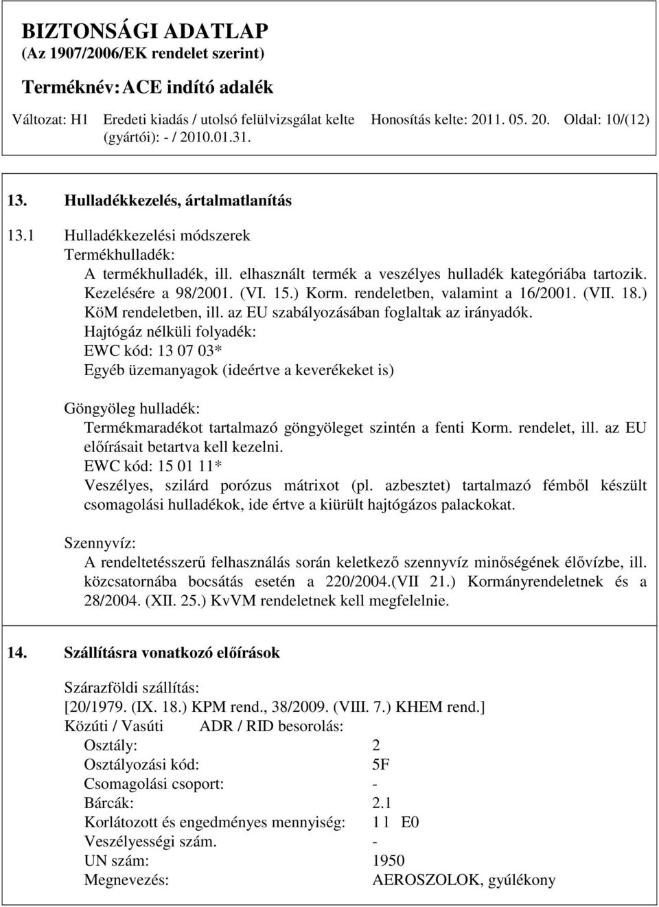 az EU szabályozásában foglaltak az irányadók.