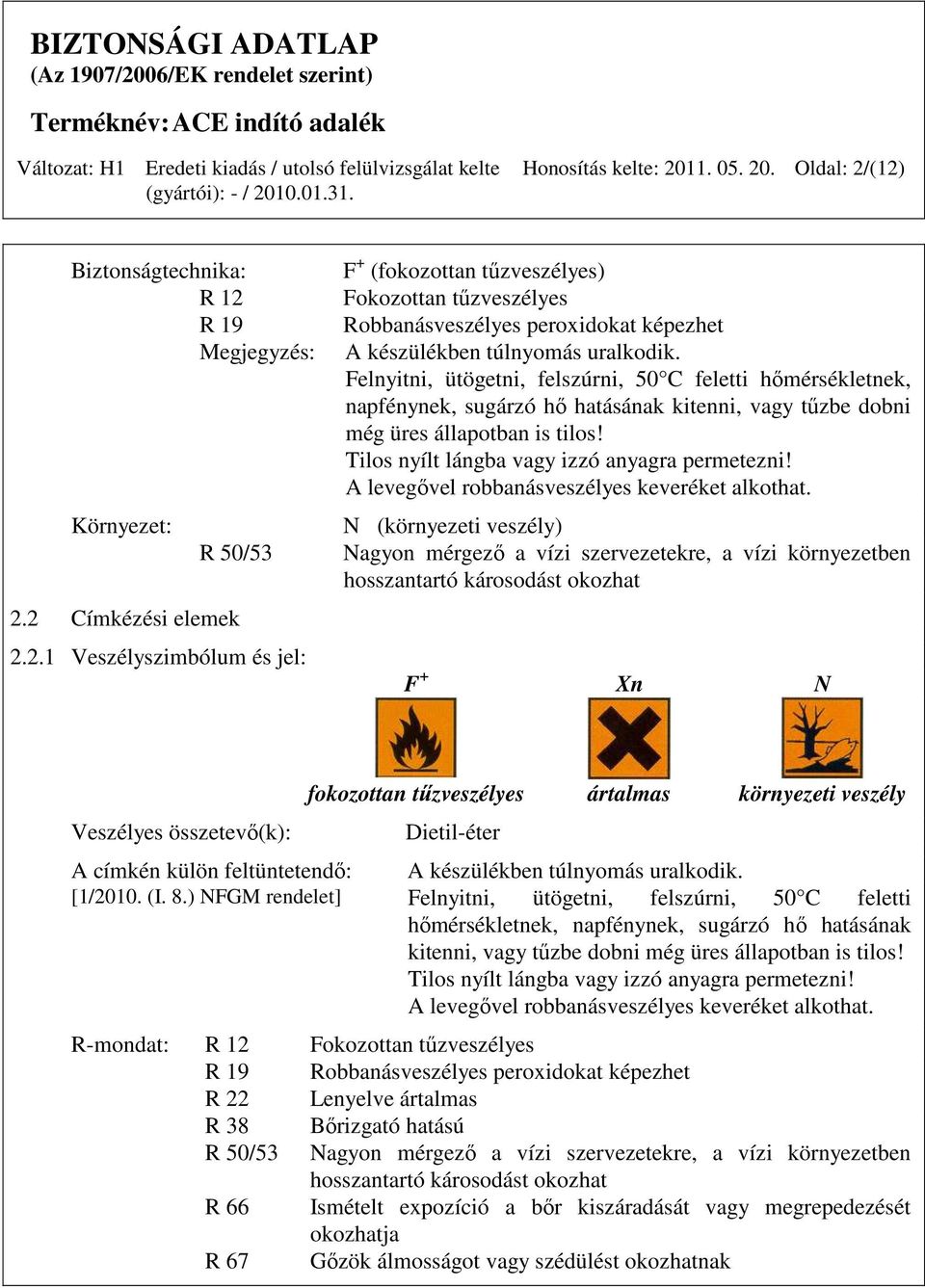 A levegıvel robbanásveszélyes keveréket alkothat.