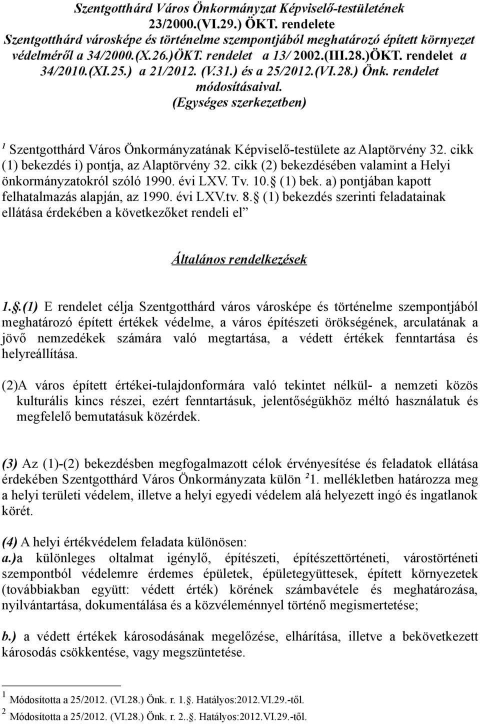 (Egységes szerkezetben) 1 Szentgotthárd Város Önkormányzatának Képviselő-testülete az Alaptörvény 32. cikk (1) bekezdés i) pontja, az Alaptörvény 32.