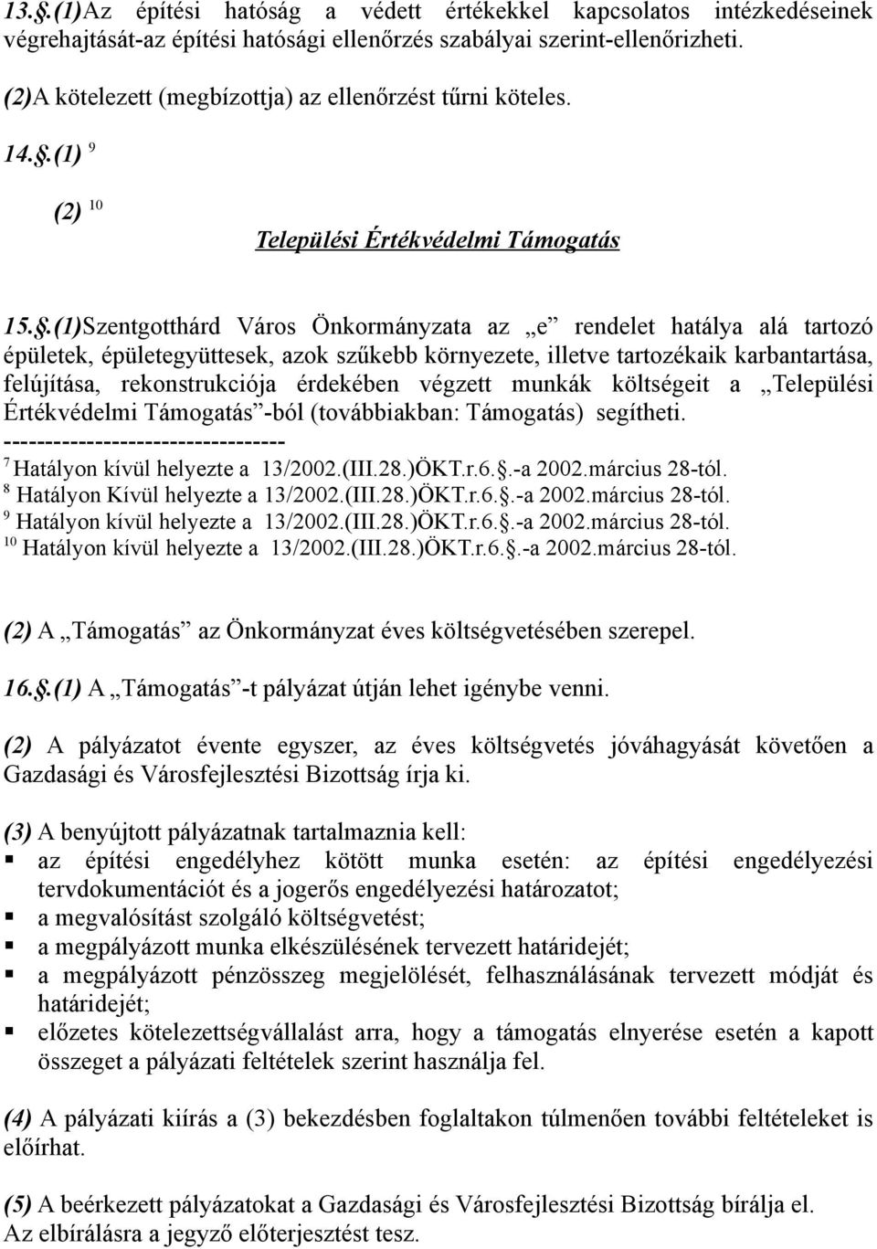 .(1)Szentgotthárd Város Önkormányzata az e rendelet hatálya alá tartozó épületek, épületegyüttesek, azok szűkebb környezete, illetve tartozékaik karbantartása, felújítása, rekonstrukciója érdekében