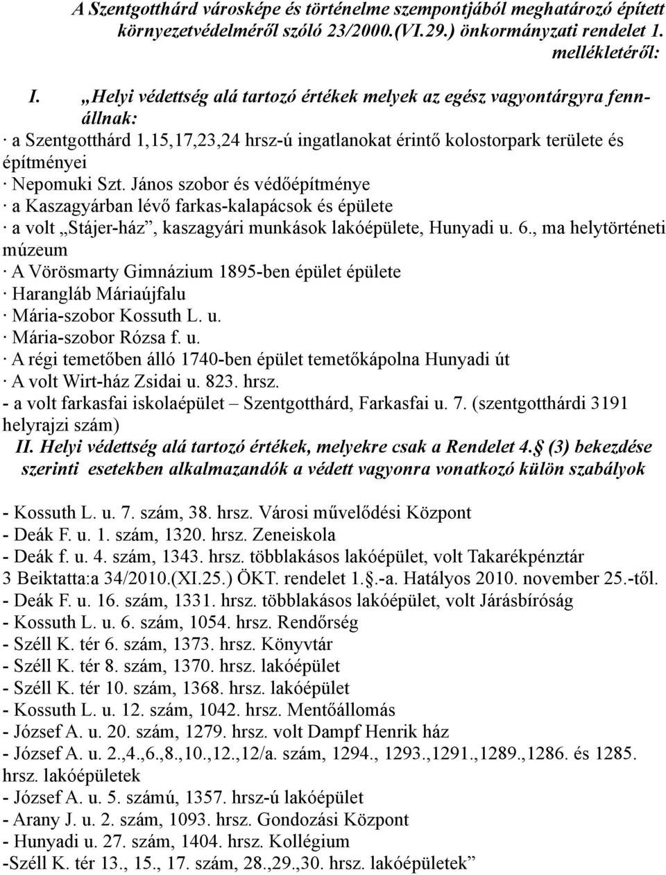 János szobor és védőépítménye a Kaszagyárban lévő farkas-kalapácsok és épülete a volt Stájer-ház, kaszagyári munkások lakóépülete, Hunyadi u. 6.