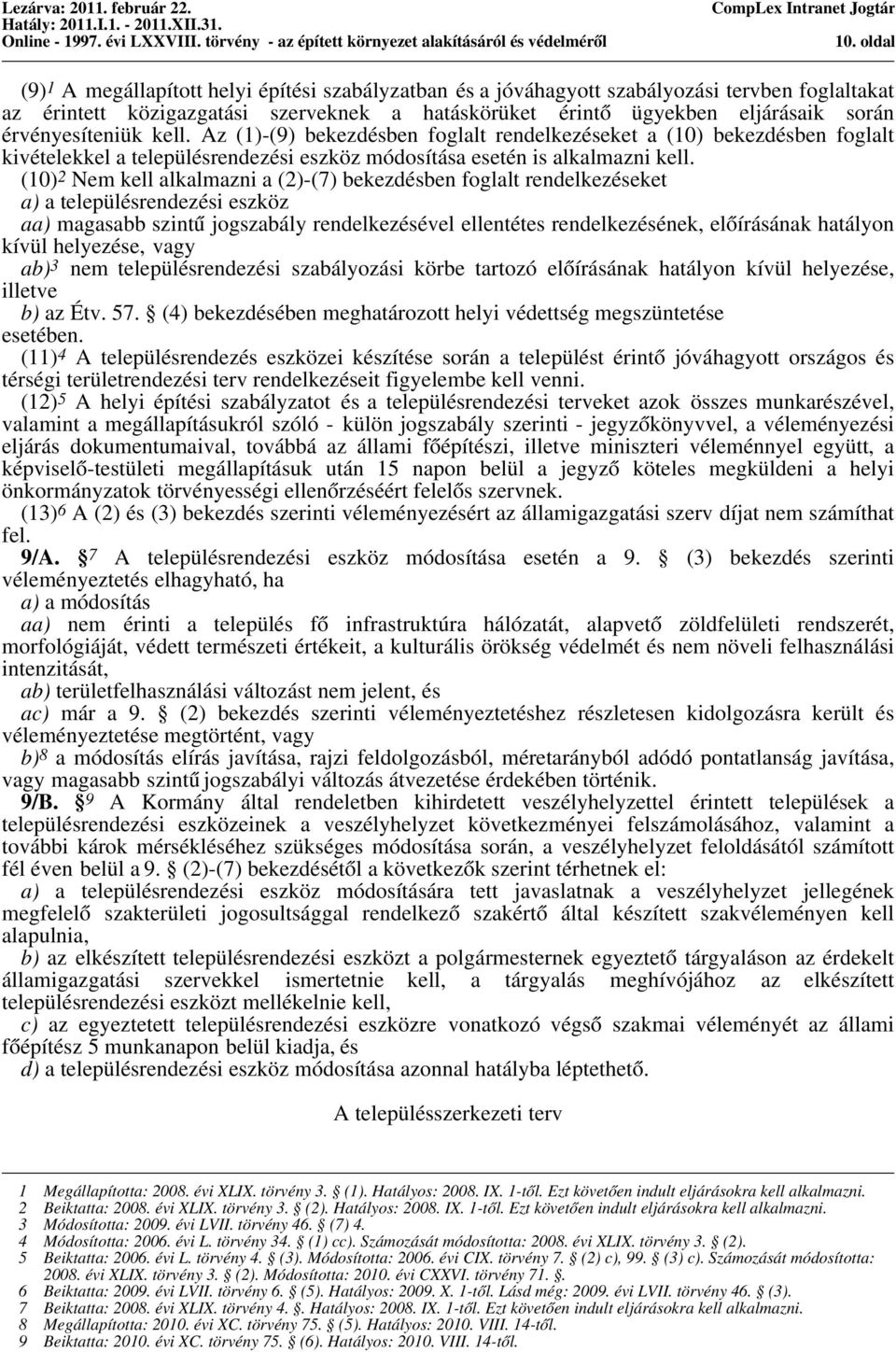 (10) 2 Nem kell alkalmazni a (2)-(7) bekezdésben foglalt rendelkezéseket a) a településrendezési eszköz aa) magasabb szintű jogszabály rendelkezésével ellentétes rendelkezésének, előírásának hatályon