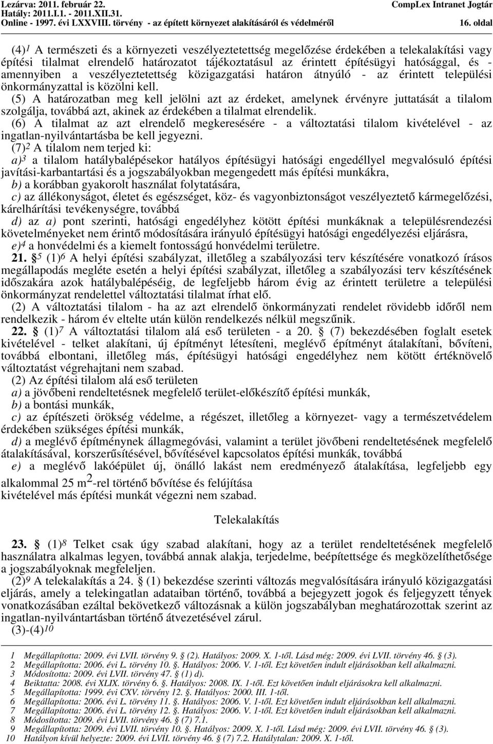 (5) A határozatban meg kell jelölni azt az érdeket, amelynek érvényre juttatását a tilalom szolgálja, továbbá azt, akinek az érdekében a tilalmat elrendelik.