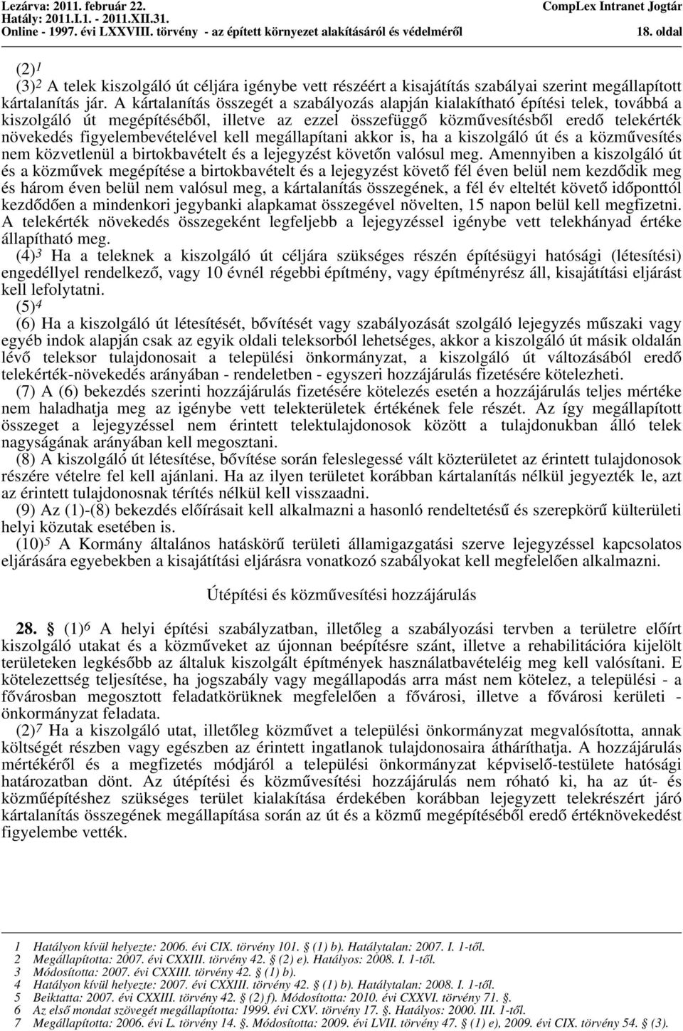 figyelembevételével kell megállapítani akkor is, ha a kiszolgáló út és a közművesítés nem közvetlenül a birtokbavételt és a lejegyzést követőn valósul meg.