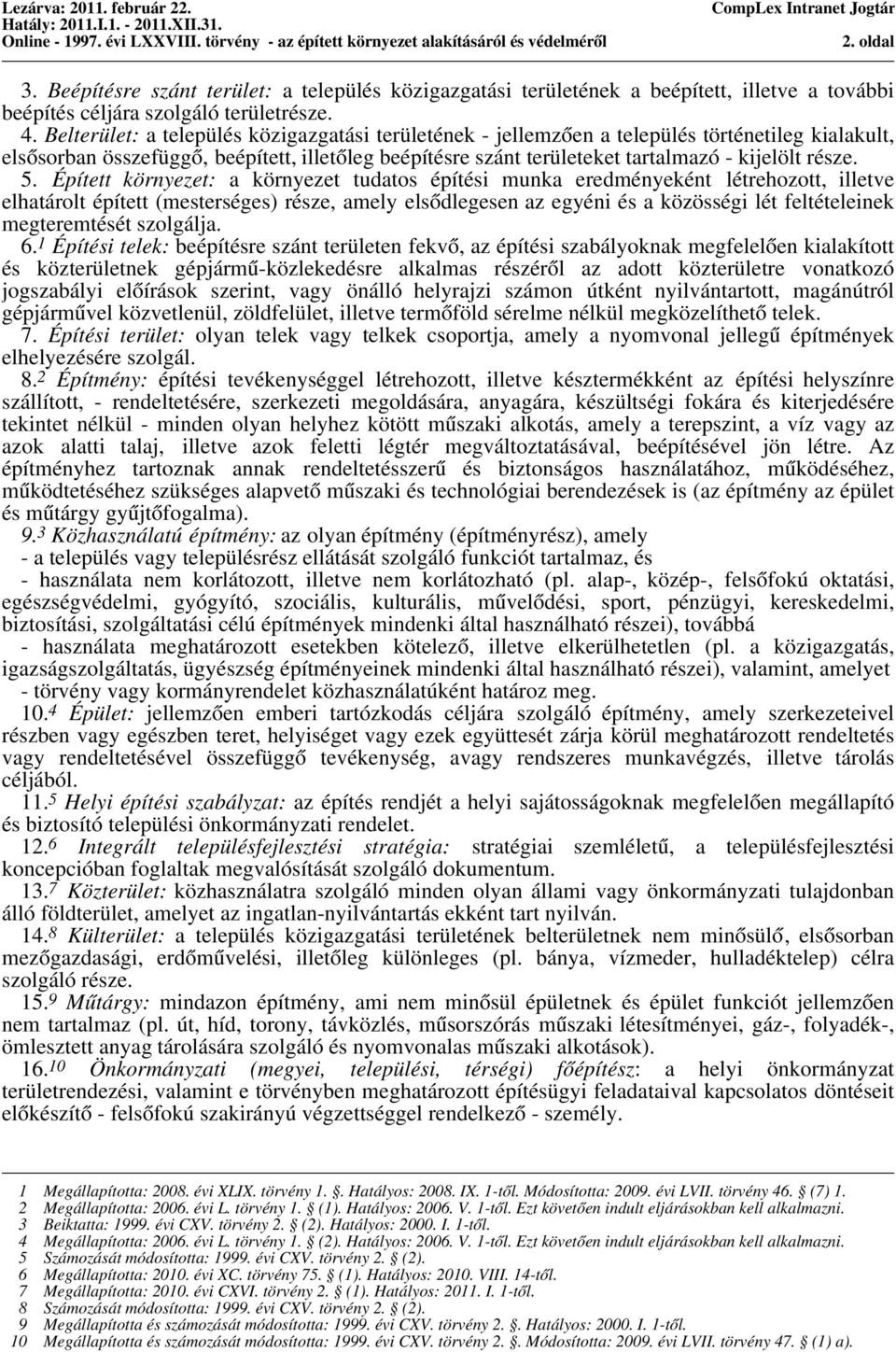 5. Épített környezet: a környezet tudatos építési munka eredményeként létrehozott, illetve elhatárolt épített (mesterséges) része, amely elsődlegesen az egyéni és a közösségi lét feltételeinek