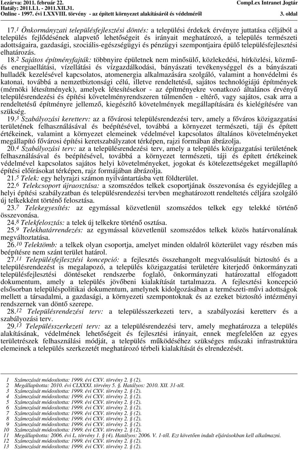 adottságaira, gazdasági, szociális-egészségügyi és pénzügyi szempontjaira épülő településfejlesztési elhatározás. 18.
