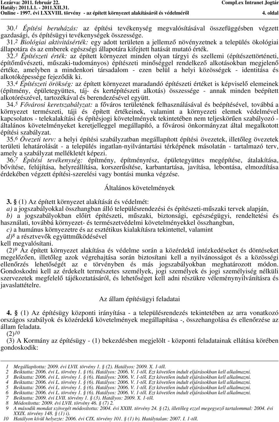 3 Építészeti érték: az épített környezet minden olyan tárgyi és szellemi (építészettörténeti, építőművészeti, műszaki-tudományos) építészeti minőséggel rendelkező alkotásokban megjelenő értéke,