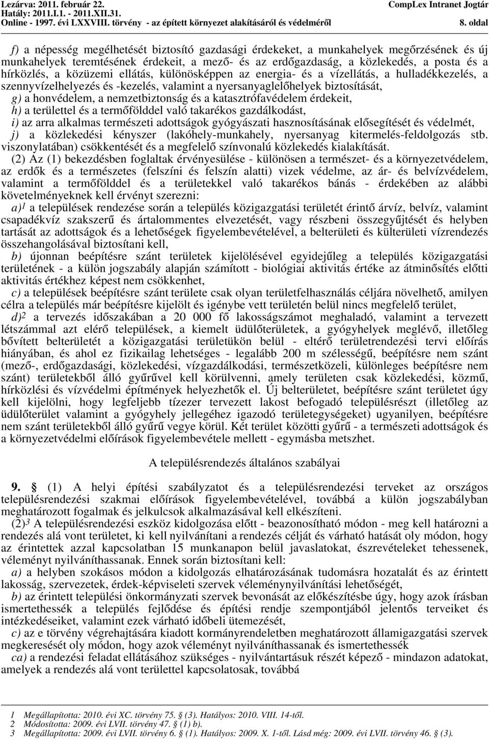 nemzetbiztonság és a katasztrófavédelem érdekeit, h) a területtel és a termőfölddel való takarékos gazdálkodást, i) az arra alkalmas természeti adottságok gyógyászati hasznosításának elősegítését és
