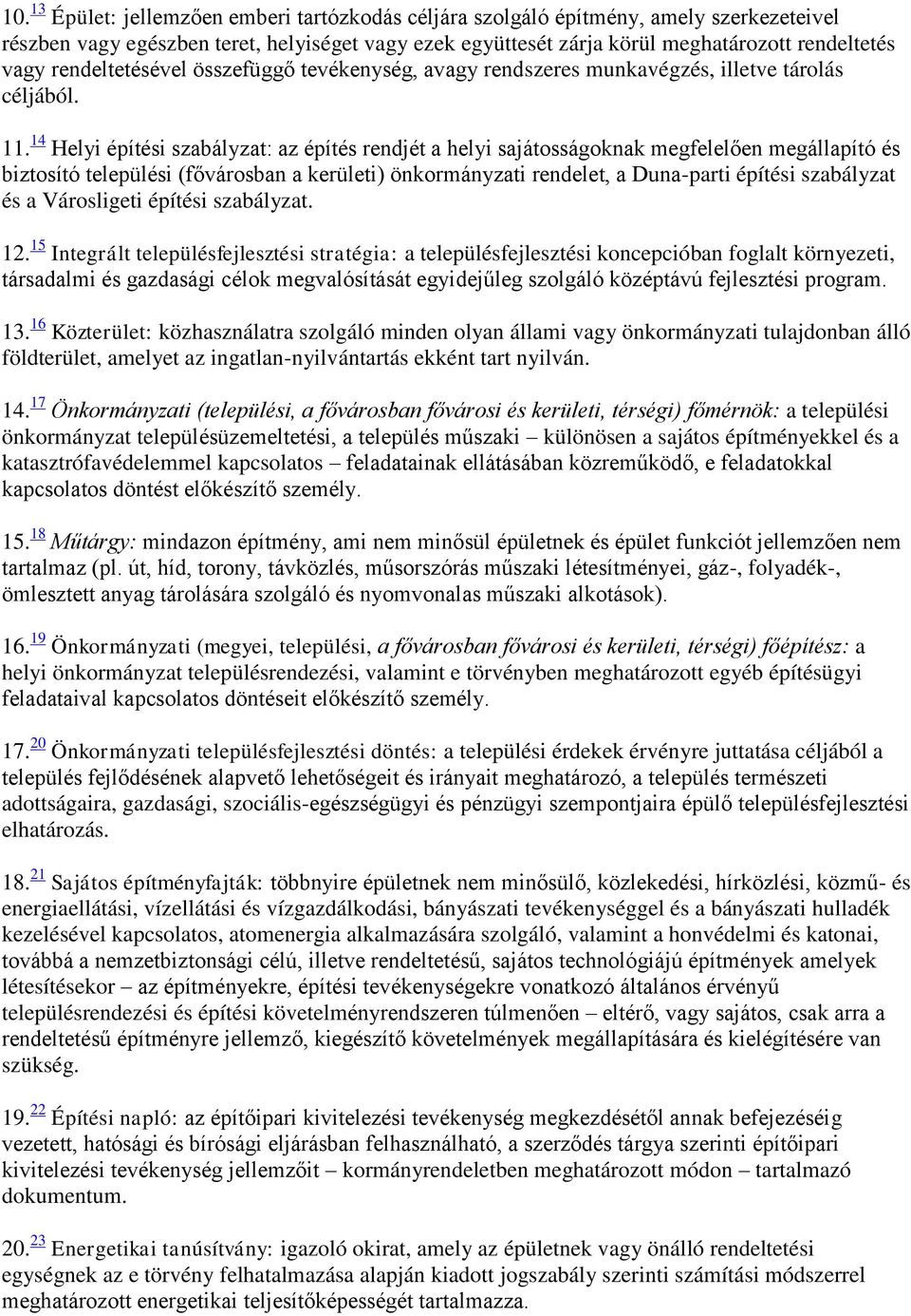 14 Helyi építési szabályzat: az építés rendjét a helyi sajátosságoknak megfelelően megállapító és biztosító települési (fővárosban a kerületi) önkormányzati rendelet, a Duna-parti építési szabályzat