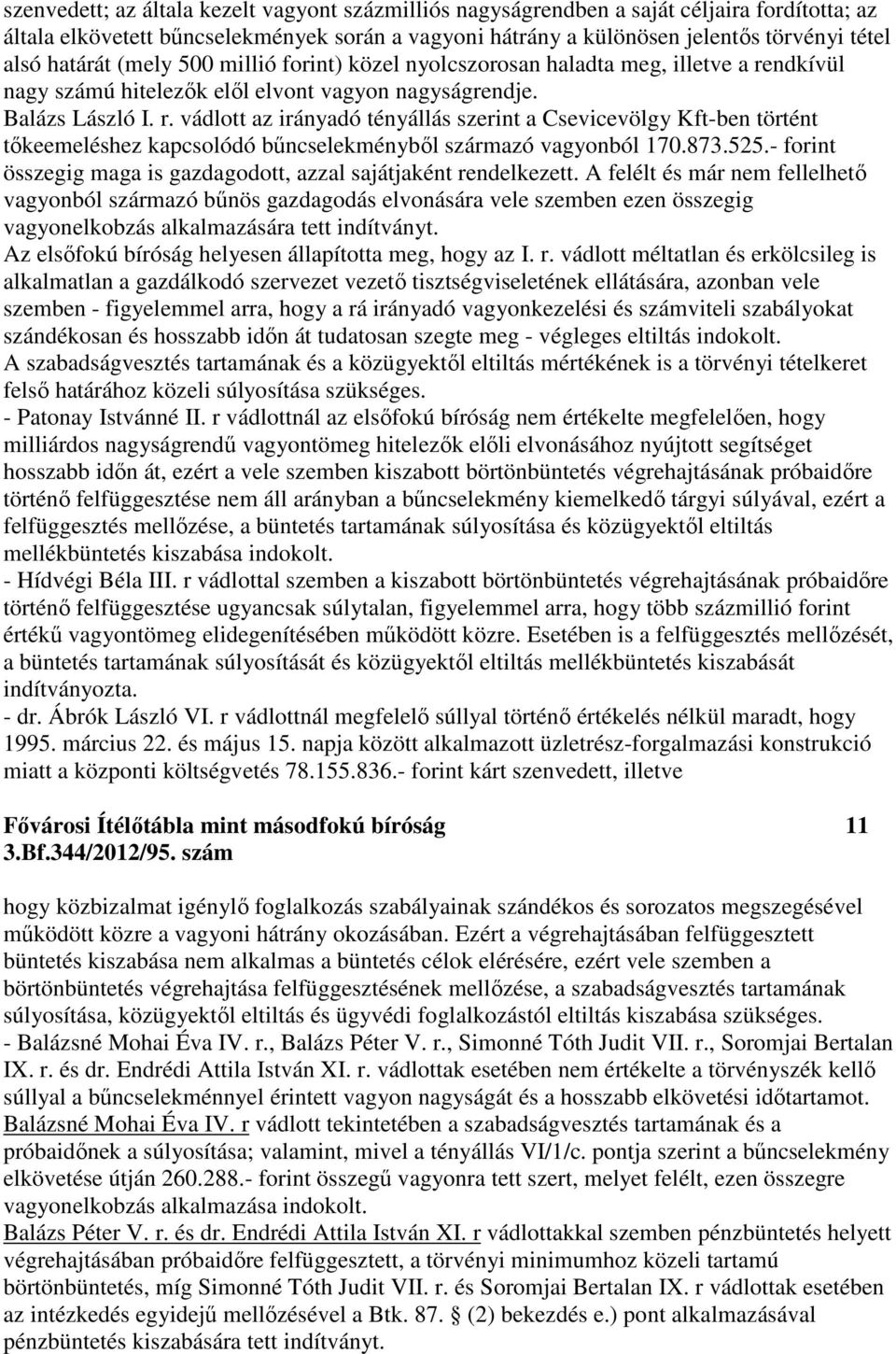 ndkívül nagy számú hitelezők elől elvont vagyon nagyságrendje. Balázs László I. r.