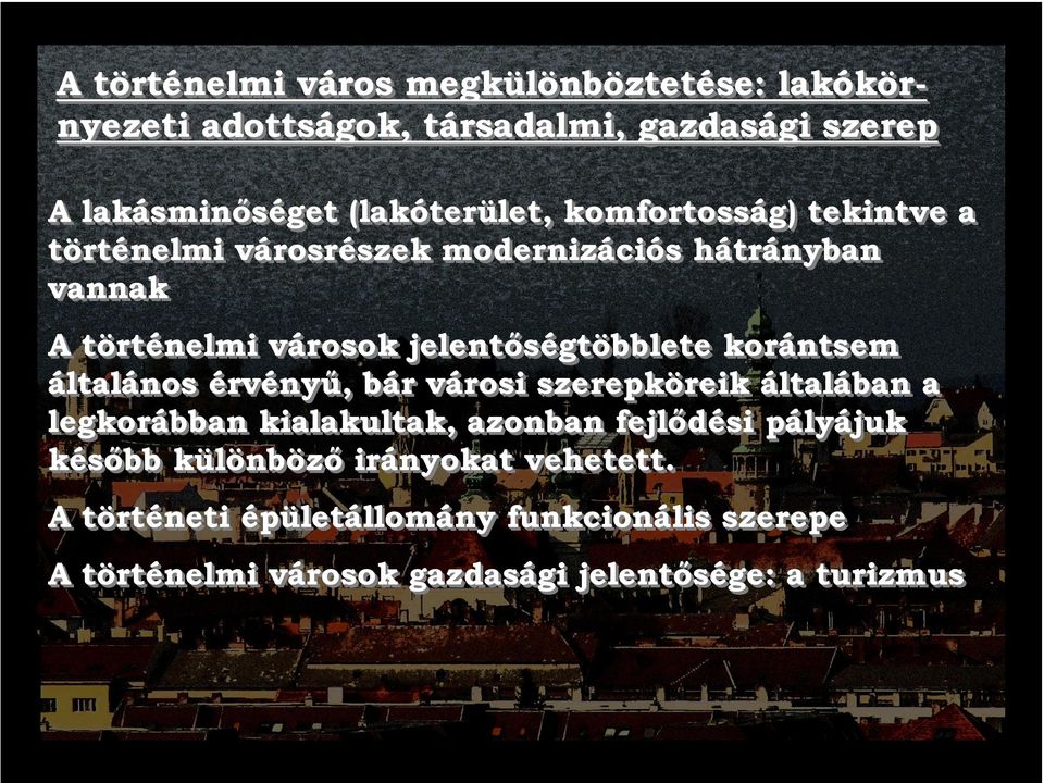 jelentőségtöbblete korántsem általános érvényű, bár városi szerepköreik általában a legkorábban kialakultak, azonban fejlődési