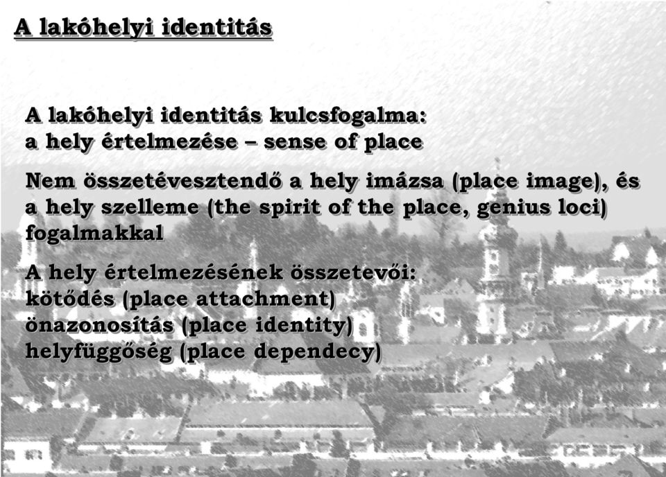 spirit of the place, genius loci) fogalmakkal A hely értelmezésének összetevői: