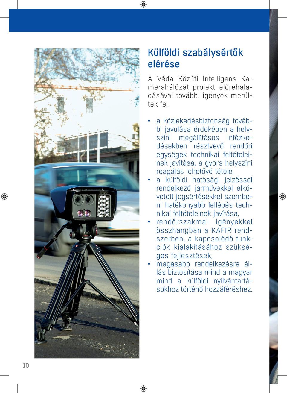 jelzéssel rendelkező járművekkel elkövetett jogsértésekkel szembeni hatékonyabb fellépés technikai feltételeinek javítása, rendőrszakmai igényekkel összhangban a KAFIR