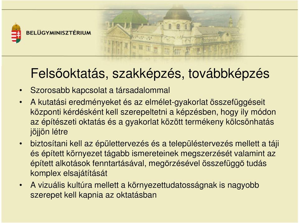 kell az épülettervezés és a településtervezés mellett a táji és épített környezet tágabb ismereteinek megszerzését valamint az épített alkotások