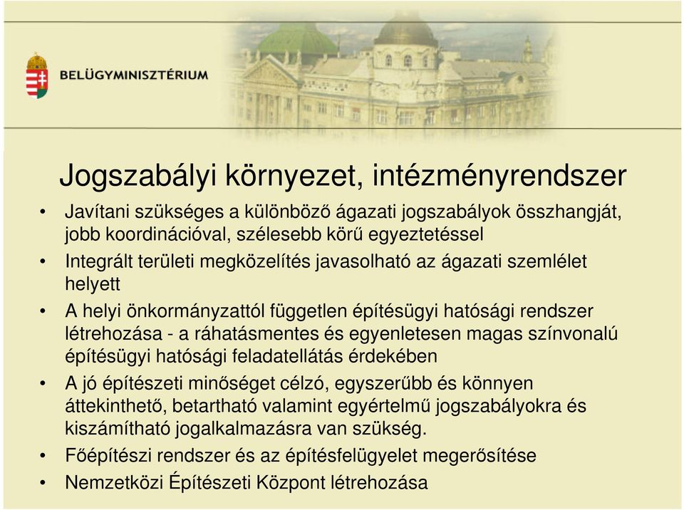 ráhatásmentes és egyenletesen magas színvonalú építésügyi hatósági feladatellátás érdekében A jó építészeti minőséget célzó, egyszerűbb és könnyen áttekinthető,