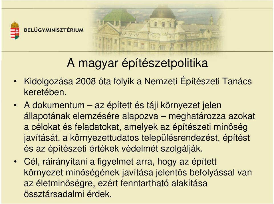 amelyek az építészeti minőség javítását, a környezettudatos településrendezést, építést és az építészeti értékek védelmét szolgálják.