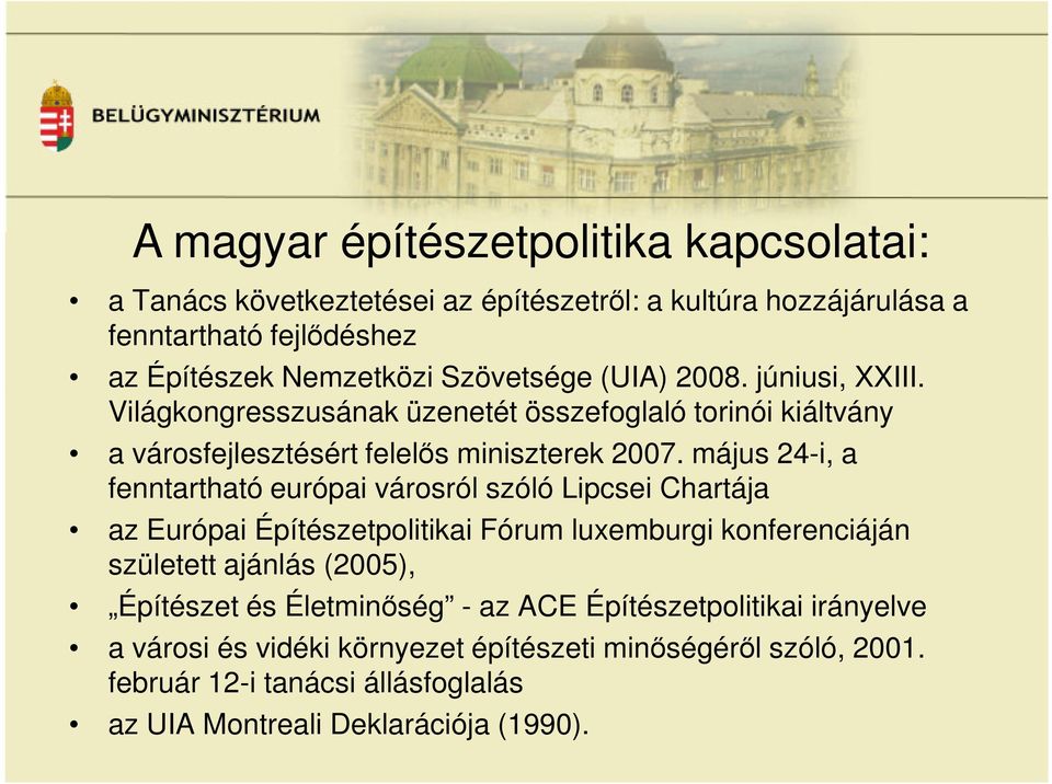 május 24-i, a fenntartható európai városról szóló Lipcsei Chartája az Európai Építészetpolitikai Fórum luxemburgi konferenciáján született ajánlás (2005), Építészet