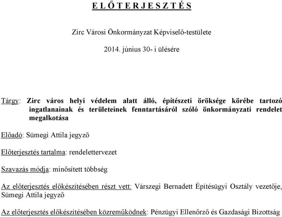 fenntartásáról szóló önkormányzati rendelet megalkotása Előadó: Sümegi Attila jegyző Előterjesztés tartalma: rendelettervezet Szavazás módja: