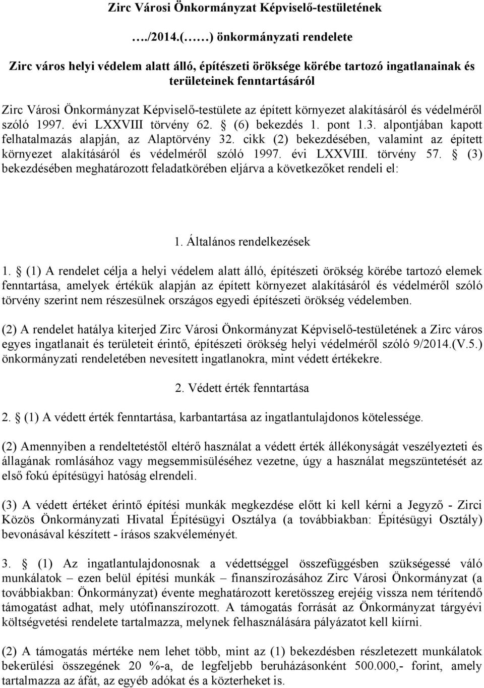 épített környezet alakításáról és védelméről szóló 1997. évi LXXVIII törvény 62. (6) bekezdés 1. pont 1.3. alpontjában kapott felhatalmazás alapján, az Alaptörvény 32.