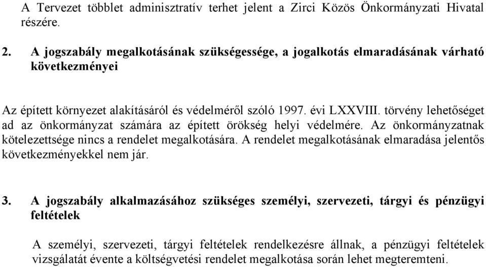 törvény lehetőséget ad az önkormányzat számára az épített örökség helyi védelmére. Az önkormányzatnak kötelezettsége nincs a rendelet megalkotására.