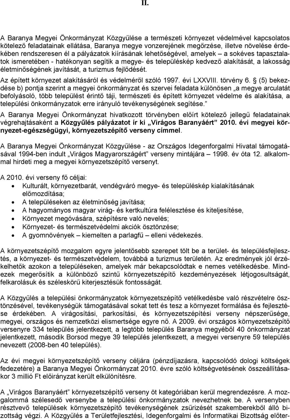 javítását, a turizmus fejlődését. Az épített környezet alakításáról és védelméről szóló 1997. évi LXXVIII. törvény 6.