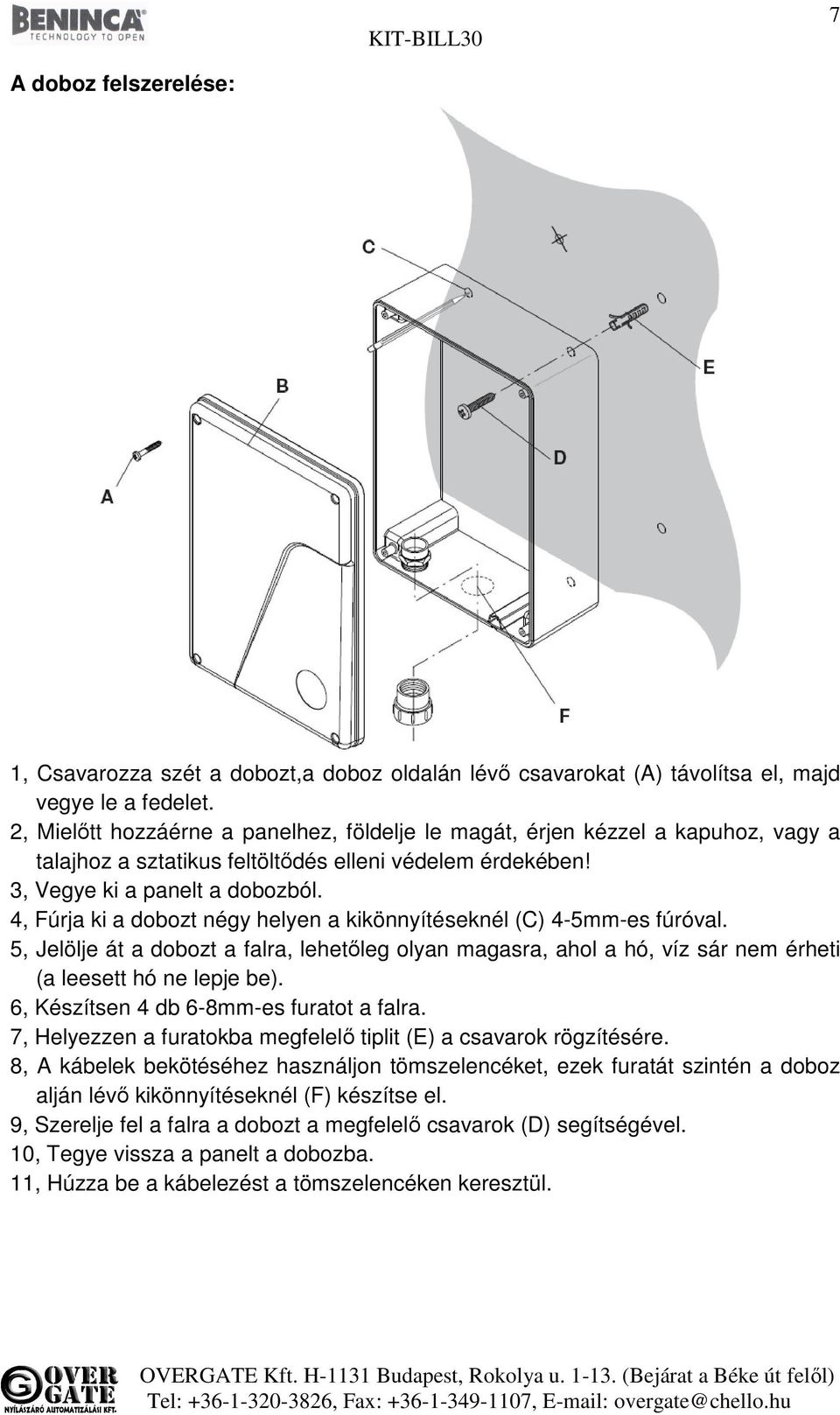 4, Fúrja ki a dobozt négy helyen a kikönnyítéseknél (C) 4-5mm-es fúróval. 5, Jelölje át a dobozt a falra, lehetőleg olyan magasra, ahol a hó, víz sár nem érheti (a leesett hó ne lepje be).