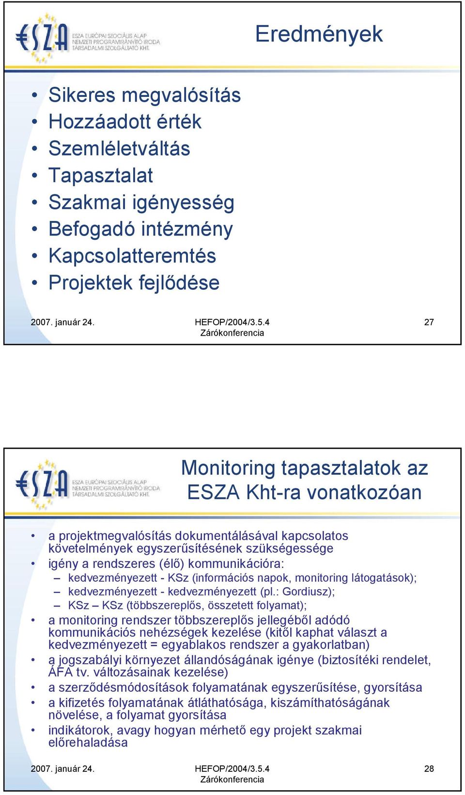 monitoring látogatások); kedvezményezett - kedvezményezett (pl.