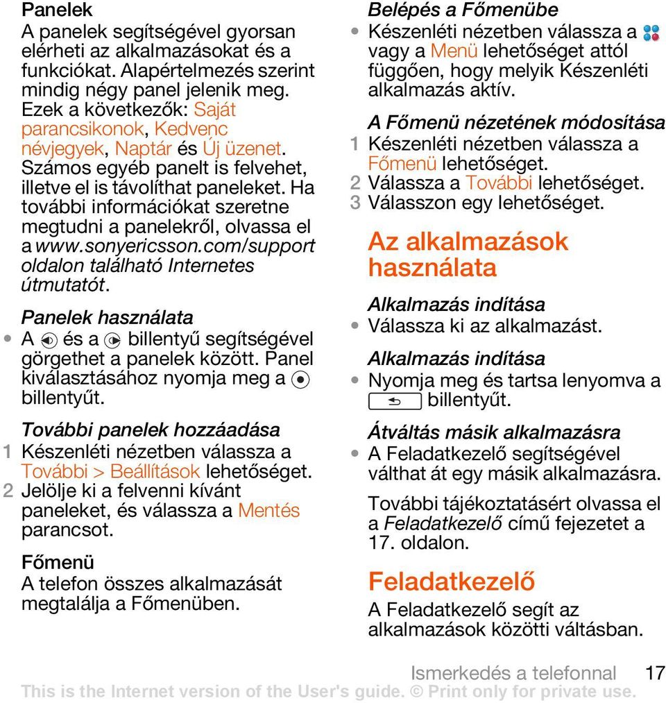 Ha további információkat szeretne megtudni a panelekről, olvassa el a www.sonyericsson.com/support oldalon található Internetes útmutatót.