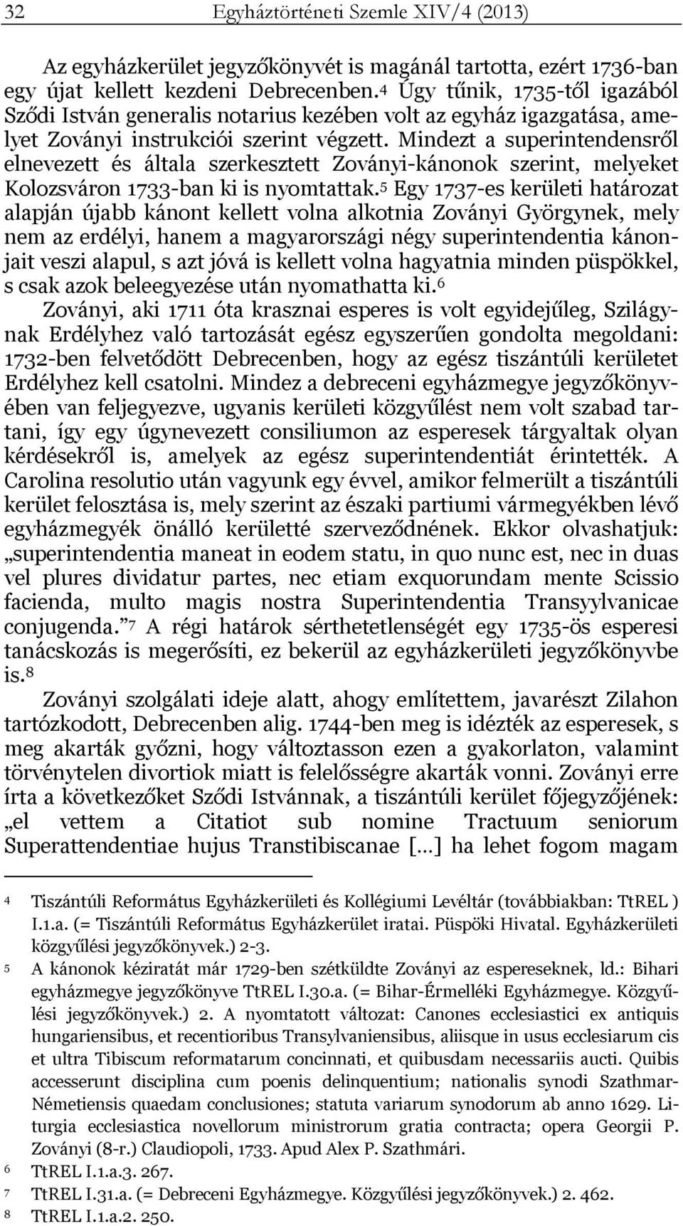 Mindezt a superintendensről elnevezett és általa szerkesztett Zoványi-kánonok szerint, melyeket Kolozsváron 1733-ban ki is nyomtattak.