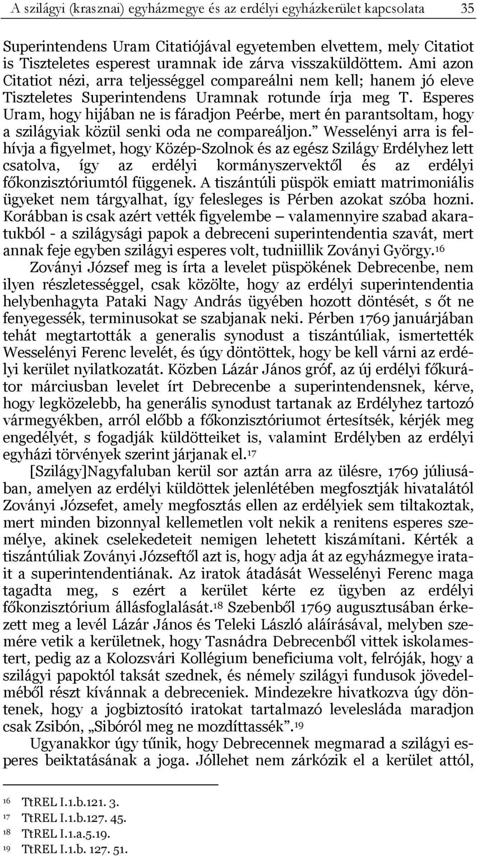 Esperes Uram, hogy hijában ne is fáradjon Peérbe, mert én parantsoltam, hogy a szilágyiak közül senki oda ne compareáljon.