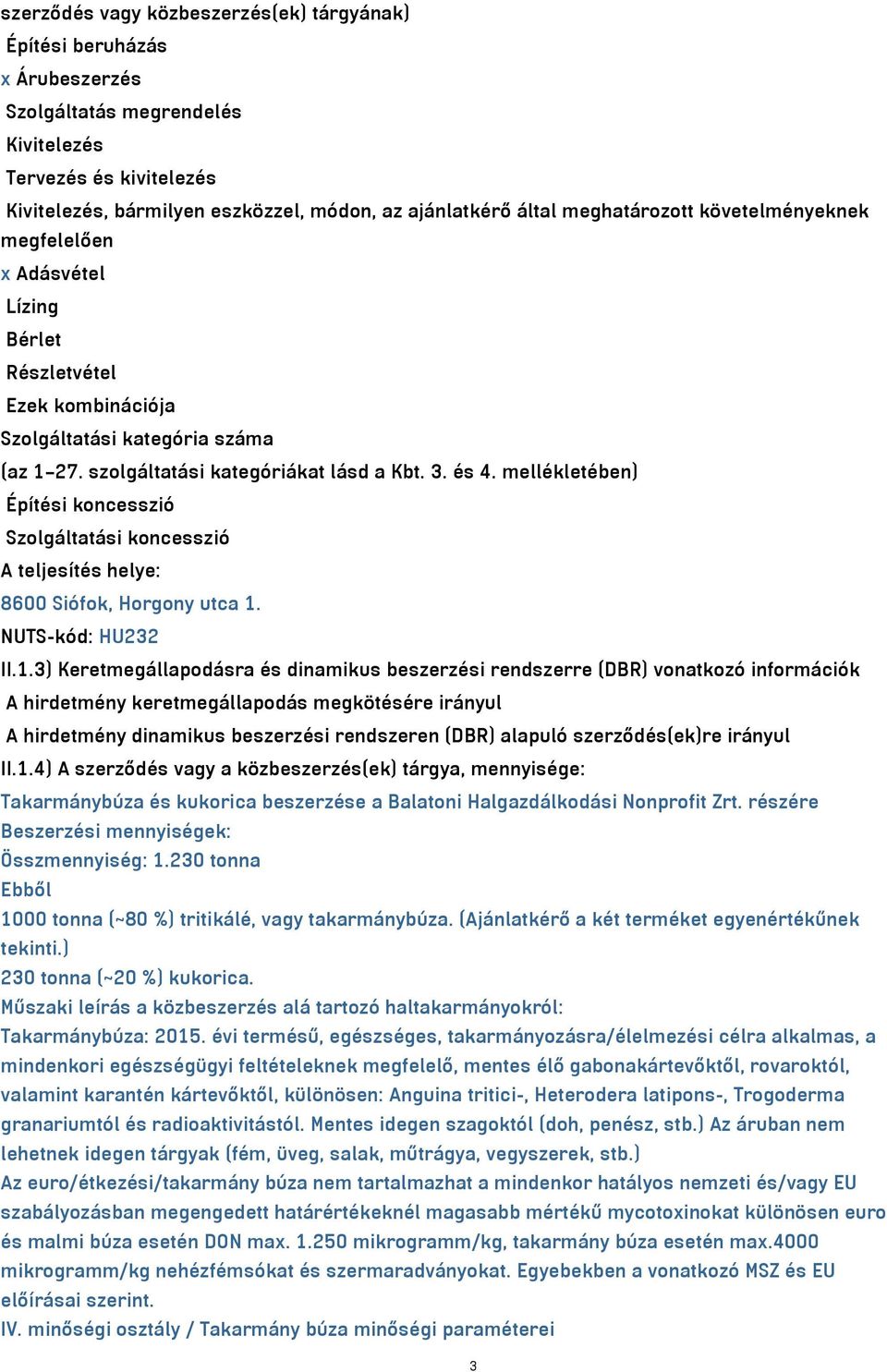mellékletében) Építési koncesszió Szolgáltatási koncesszió A teljesítés helye: 8600 Siófok, Horgony utca 1.