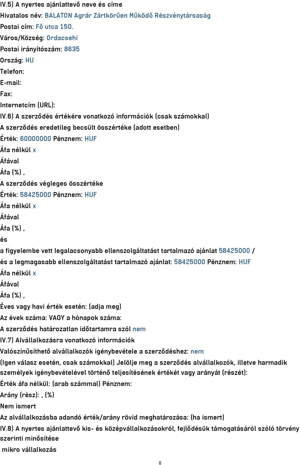 6) A szerződés értékére vonatkozó információk (csak számokkal) A szerződés eredetileg becsült összértéke (adott esetben) Érték: 60000000 Pénznem: HUF Áfa nélkül x Áfával Áfa (%), A szerződés végleges