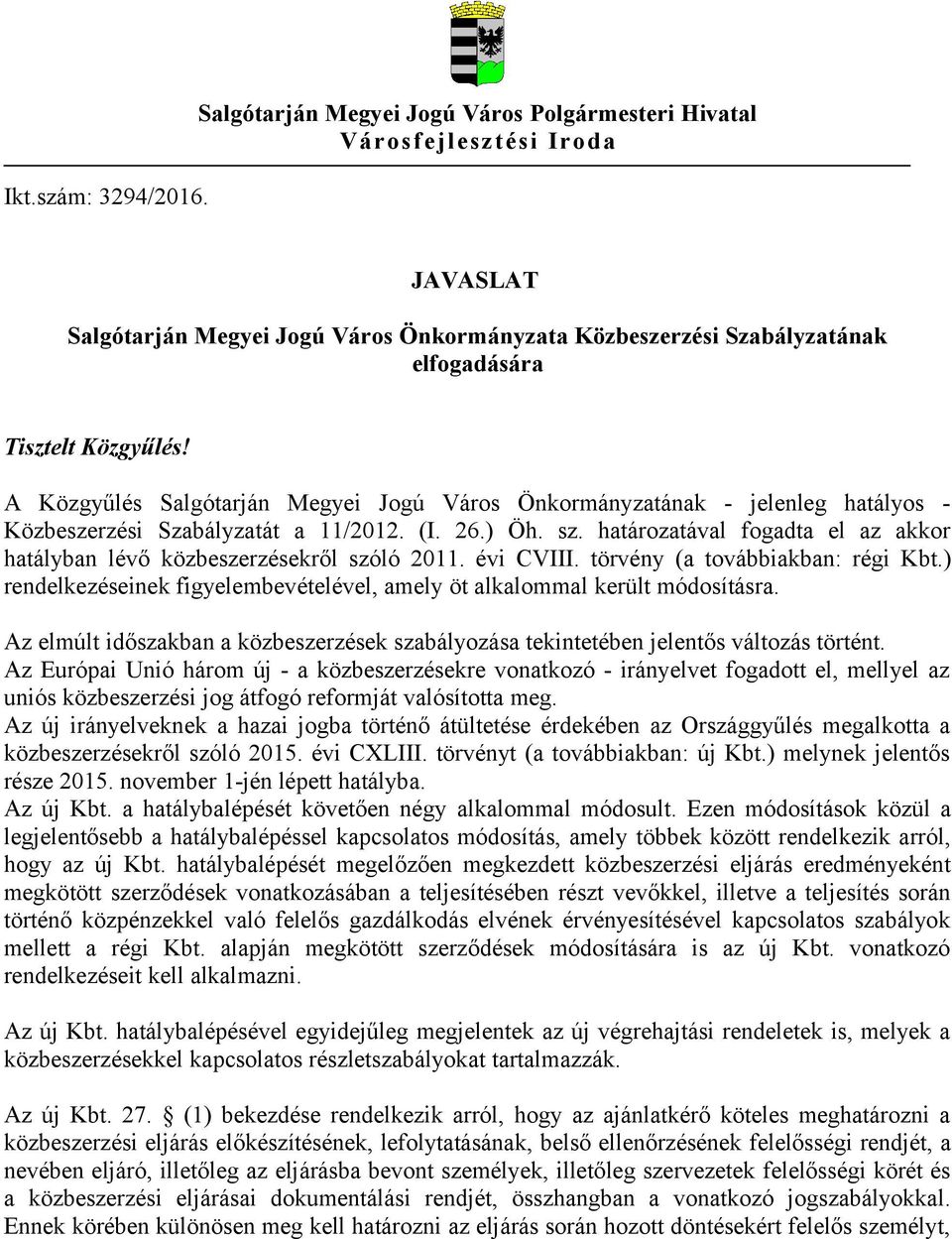 A Közgyűlés Salgótarján Megyei Jogú Város Önkormányzatának - jelenleg hatályos - Közbeszerzési Szabályzatát a 11/2012. (I. 26.) Öh. sz.