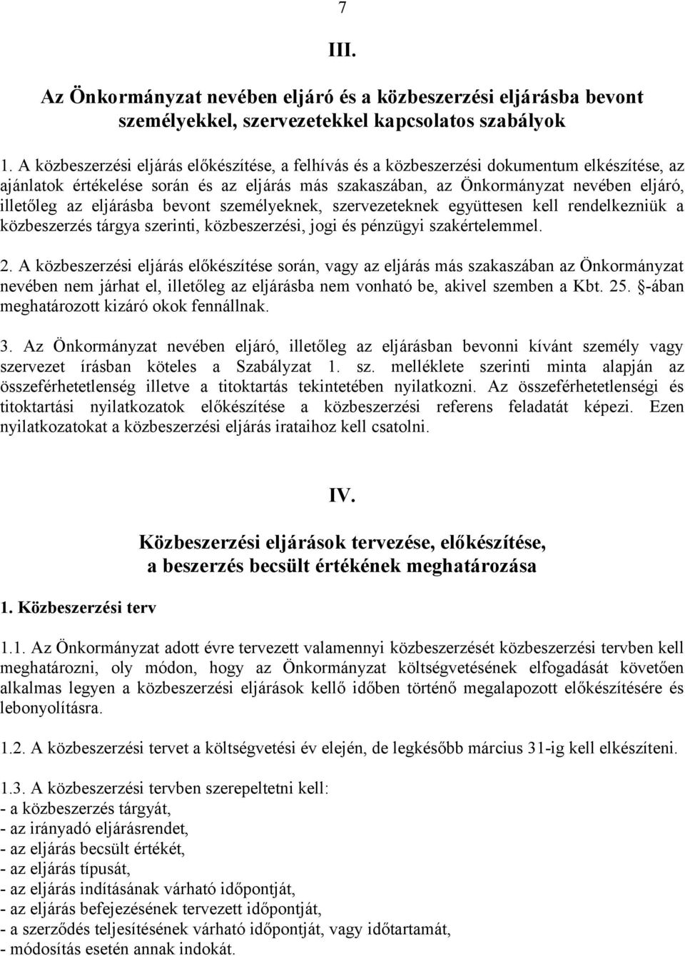 eljárásba bevont személyeknek, szervezeteknek együttesen kell rendelkezniük a közbeszerzés tárgya szerinti, közbeszerzési, jogi és pénzügyi szakértelemmel. 2.