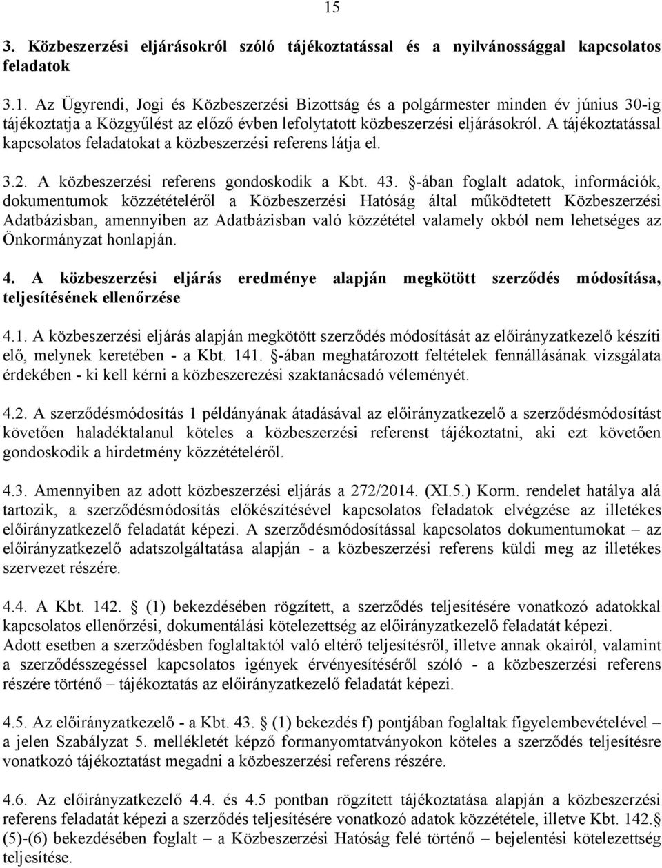 -ában foglalt adatok, információk, dokumentumok közzétételéről a Közbeszerzési Hatóság által működtetett Közbeszerzési Adatbázisban, amennyiben az Adatbázisban való közzététel valamely okból nem