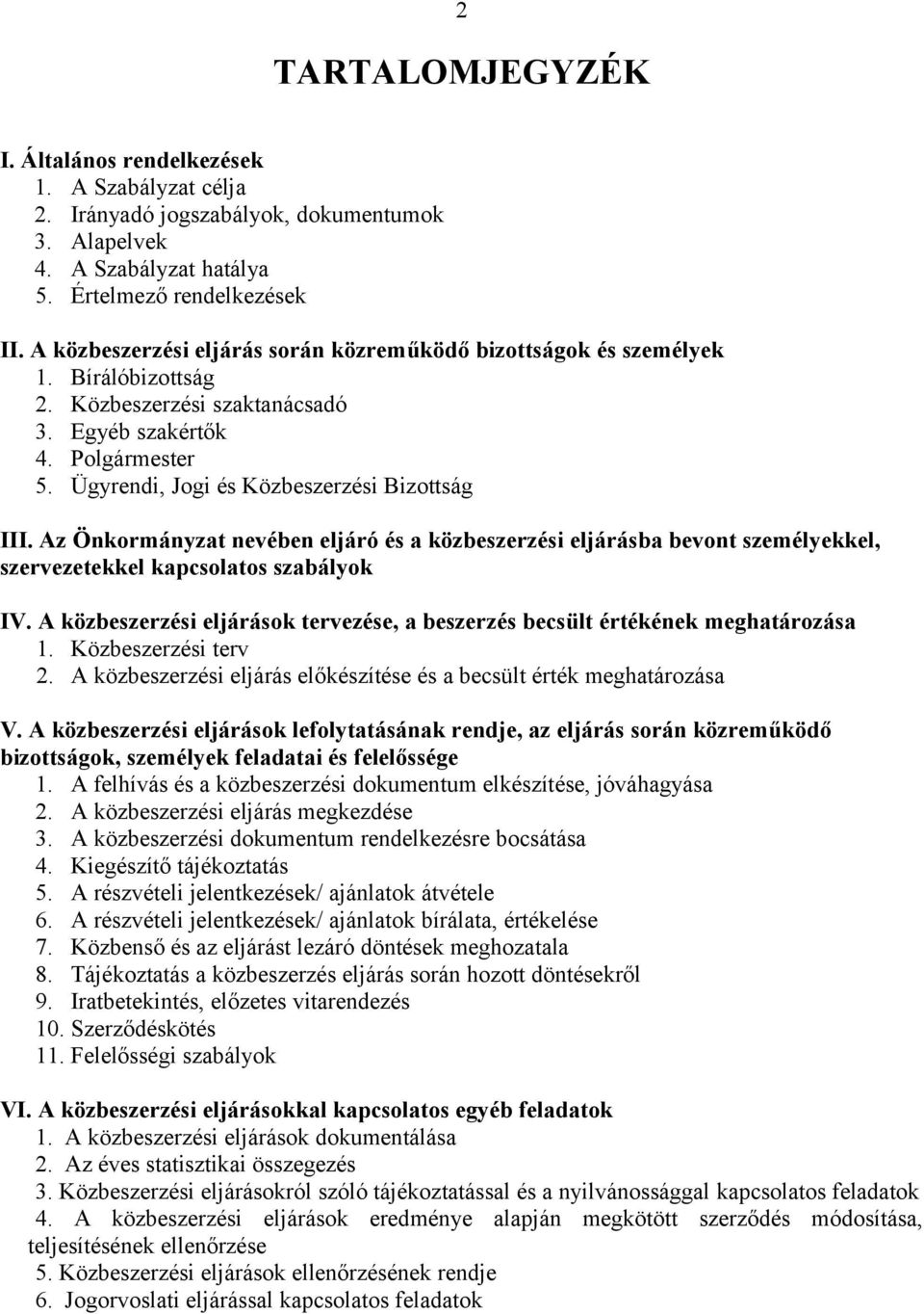 Ügyrendi, Jogi és Közbeszerzési Bizottság III. Az Önkormányzat nevében eljáró és a közbeszerzési eljárásba bevont személyekkel, szervezetekkel kapcsolatos szabályok IV.