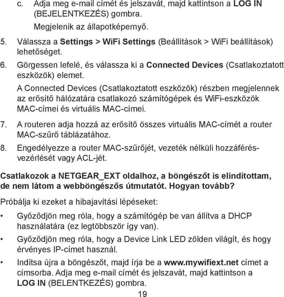 A Connected Devices (Csatlakoztatott eszközök) részben megjelennek az erősítő hálózatára csatlakozó számítógépek és WiFi-eszközök MAC-címei és virtuális MAC-címei. 7.