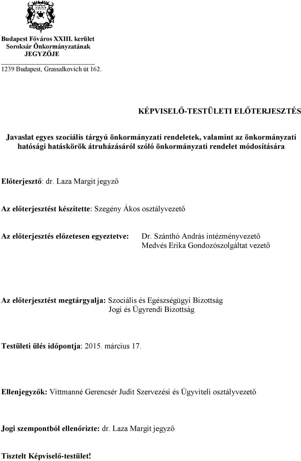 Előterjesztő: dr. Laza Margit jegyző Az előterjesztést készítette: Szegény Ákos osztályvezető Az előterjesztés előzetesen egyeztetve: Dr.